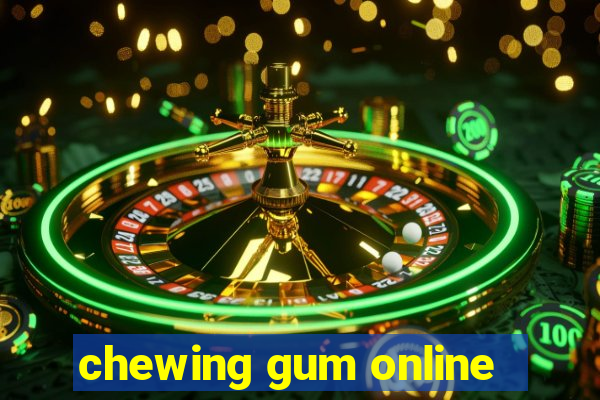 chewing gum online